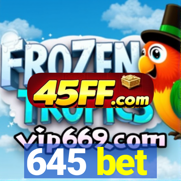 645 bet